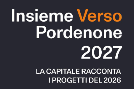 Immagine con il titolo dell'evento "Insieme Verso Pordenone 2027. La capitale racconta i progetti del 2026"