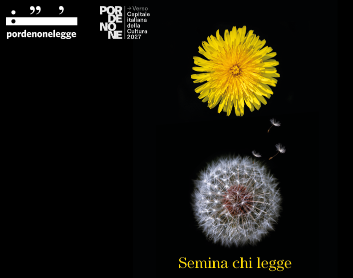 Immagine con il logo di Pordenonelegge, il logo di "Verso Pordenone Capitale italiana della Cultura 2027" e due fiori di tarassaco con la scritta "Semina chi legge"